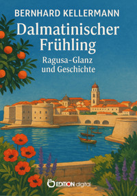 Dalmatinischer Frühling - Bernhard Kellermann - E-Book