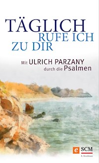 Täglich rufe ich zu dir - Ulrich Parzany - E-Book