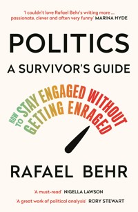Politics: A Survivor's Guide - Rafael Behr - E-Book