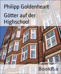 Götter auf der Highschool - Philipp Goldenheart - kostenlos E-Book