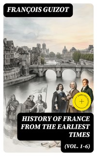 History of France from the Earliest Times (Vol. 1-6) - François Guizot - E-Book