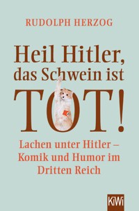 Heil Hitler, das Schwein ist tot! - Rudolph Herzog - E-Book