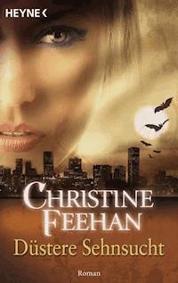 Düstere Sehnsucht - Christine Feehan - E-Book