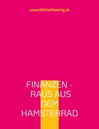 Finanzen - Raus aus dem Hamsterrad - Wilfried Häring - E-Book