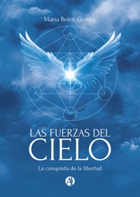 Las Fuerzas del Cielo - María Belén Gómez - E-Book
