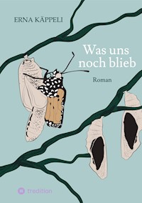 Was uns noch blieb - Erna Käppeli - E-Book