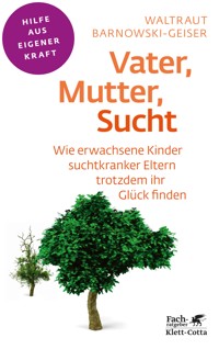 Vater, Mutter, Sucht (Fachratgeber Klett-Cotta, Bd.) - Waltraut Barnowski-Geiser - E-Book