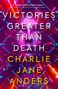 Victories Greater Than Death - Charlie Jane Anders - E-Book