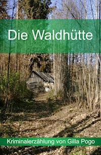 Die Waldhütte - Gilla Pogo - E-Book