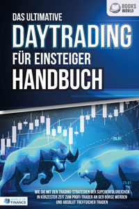 Das ultimative DAYTRADING FÜR EINSTEIGER Handbuch: Wie Sie mit den Trading-Strategien der Supererfolgreichen in kürzester Zeit zum Profi-Trader an der Börse werden und absolut treffsicher traden - World of Finance - E-Book + Hörbuch