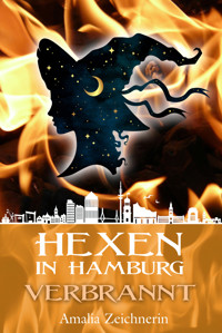 Hexen in Hamburg: Verbrannt - Amalia Zeichnerin - E-Book