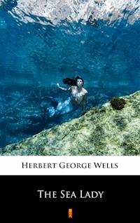 The Sea Lady - Herbert George Wells - E-Book