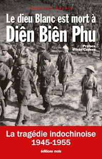Le dieu Blanc est mort à Diên Biên Phu - Jean-Luc Ancely - E-Book