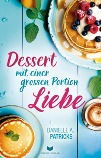 Dessert mit einer großen Portion Liebe - Danielle A. Patricks - E-Book