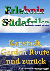 Erlebnis Südafrika: Kapstadt, Garden Route und zurück - Wolfgang Brugger - E-Book
