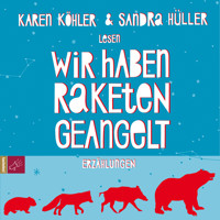 Wir haben Raketen geangelt (ungekürzt) - Karen Köhler - Hörbuch