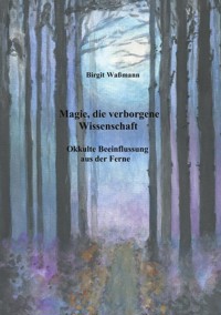Magie, die verborgene Wissenschaft - Birgit Waßmann - E-Book