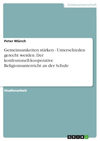 Gemeinsamkeiten stärken - Unterschieden gerecht werden. Der konfessionell-kooperative Religionsunterricht an der Schule - Peter Münch - E-Book