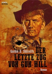 DER LETZTE ZUG VON GUN HILL - Gordon D. Shirreffs - E-Book