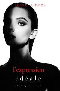 L'Expression Idéale (Un thriller psychologique avec Jessie Hunt, tome 31) - Blake Pierce - E-Book
