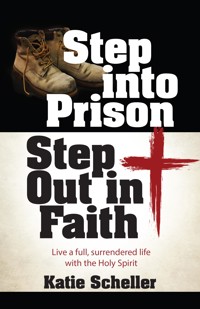 Step into Prison, Step Out in Faith - Katie Scheller - E-Book