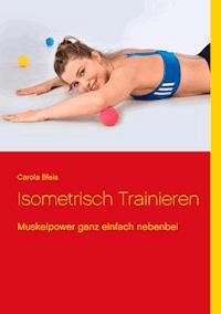 Isometrisch trainieren - Carola Bleis - E-Book