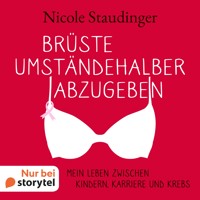 Brüste umständehalber abzugeben - Mein Leben zwischen Kindern, Karriere und Krebs - Nicole Staudinger - Hörbuch