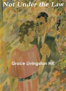 Not Under the Law - Grace Livingston Hill - E-Book