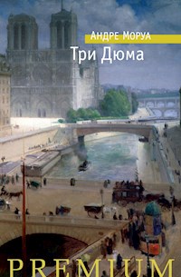 Три Дюма - Андре Моруа - E-Book
