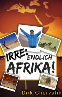 Irre, endlich Afrika! - Dirk Chervatin - E-Book