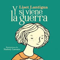 Y si viene la guerra - Liset Lantigua - Hörbuch