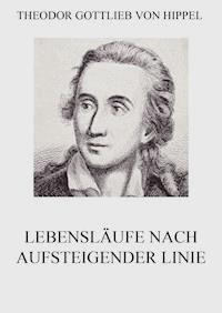 Lebensläufe nach aufsteigender Linie - Theodor Gottlieb von Hippel - E-Book