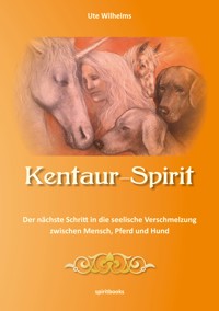 Kentaur-Spirit - Ute Wilhelms - E-Book