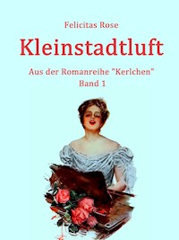 Kleinstadtluft - Felicitas Rose - E-Book