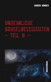 Unheimliche Gruselgeschichten - Teil II - - Sandro Hübner - E-Book