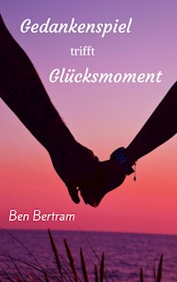 Gedankenspiel trifft Glücksmoment - Ben Bertram - E-Book