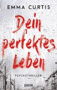 Dein perfektes Leben - Emma Curtis - E-Book