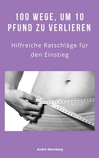 100 Wege, um 10 Pfund zu verlieren - Andre Sternberg - E-Book
