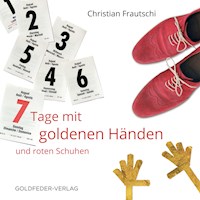7 Tage mit goldenen Händen und roten Schuhen - Christian Frautschi - Hörbuch