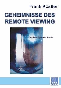 Geheimnisse des Remote Viewing - Frank Köstler - E-Book