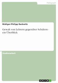Gewalt von Lehrern gegenüber Schülern - ein Überblick - Rüdiger-Philipp Rackwitz - E-Book