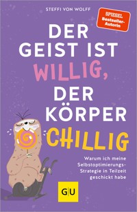 Der Geist ist willig, der Körper chillig - Steffi von Wolff - E-Book