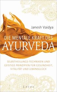 Die mentale Kraft des Ayurveda - Janesh Vaidya - E-Book