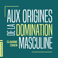 Aux origines de la domination masculine - Claudine Cohen - Hörbuch