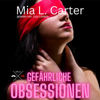 Gefährliche Begierden - Gefährliche Obsessionen, Band 1 (ungekürzt) - Mia L. Carter - Hörbuch