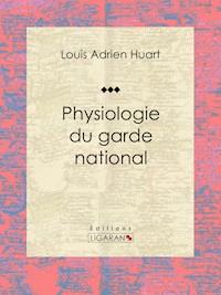 Physiologie du garde national - Ligaran - E-Book