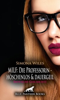 MILF: Die Professorin - höschenlos und dauergeil | Erotische Geschichte - Simona Wiles - E-Book