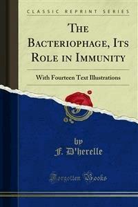The Bacteriophage, Its Role in Immunity - F. D'herelle - E-Book