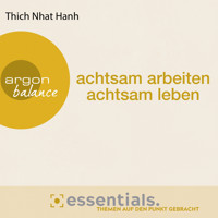 Achtsam arbeiten, achtsam leben - Der buddhistische Weg zu einem erfüllten Tag (Gekürzte Lesefassung) - Thich Nhat Hanh - Hörbuch