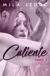 CALIENTE - Tome 1 - Mila Leduc - E-Book